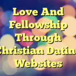 Love And Fellowship Through Christian Dating Websites