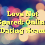 Love Not Spared: Online Dating Scam