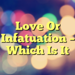 Love Or Infatuation –  Which Is It