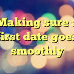 Making sure a first date goes smoothly