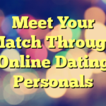 Meet Your Match Through Online Dating Personals