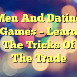 Men And Dating Games – Learn The Tricks Of The Trade