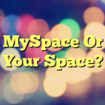 MySpace Or Your Space?