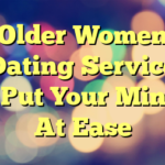 Older Women Dating Service – Put Your Mind At Ease