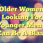 Older Women Looking For Younger Men – Can Be A Blast