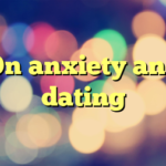 On anxiety and dating