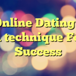 Online Dating – A technique For Success