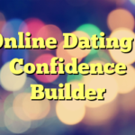 Online Dating – Confidence Builder