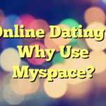 Online Dating – Why Use Myspace?