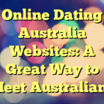 Online Dating Australia Websites: A Great Way to Meet Australians