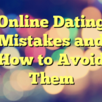 Online Dating Mistakes and How to Avoid Them