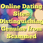 Online Dating Sites: Distinguishing Genuine from Scammed