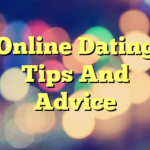 Online Dating Tips And Advice
