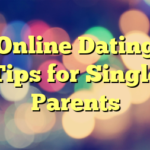Online Dating Tips for Single Parents