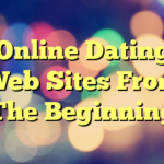 Online Dating Web Sites From The Beginning