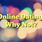 Online Dating, Why Not?