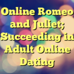 Online Romeo and Juliet; Succeeding in Adult Online Dating