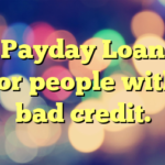 Payday Loan for people with bad credit.