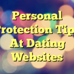 Personal Protection Tips At Dating Websites