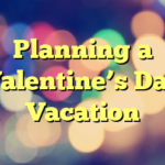 Planning a Valentine’s Day Vacation