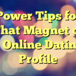 Power Tips for That Magnet of a Online Dating Profile