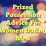 Prized Possession Advice For Women Dating Men