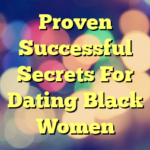 Proven Successful Secrets For Dating Black Women