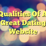 Qualities Of A Great Dating Website