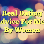 Real Dating Advice For Men By Women