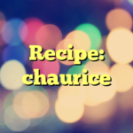 Recipe: chaurice