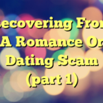 Recovering From A Romance Or Dating Scam (part 1)