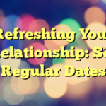 Refreshing Your Relationship: Set Regular Dates