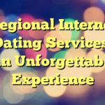 Regional Internet Dating Services: An Unforgettable Experience