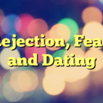 Rejection, Fear, and Dating