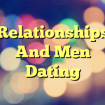 Relationships And Men Dating