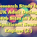 Research Study for UK Adult Dating Web Sites in Four significant Search Engines (2 )