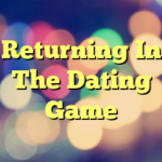 Returning In The Dating Game