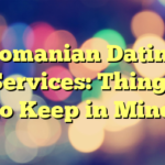 Romanian Dating Services: Things to Keep in Mind