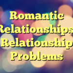 Romantic Relationships, Relationship Problems