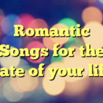 Romantic Songs for the date of your life