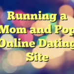 Running a Mom and Pop Online Dating Site