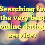 Searching for the very best online dating service?