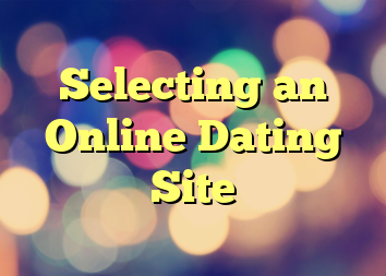 Selecting an Online Dating Site