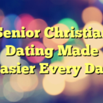 Senior Christian Dating Made Easier Every Day