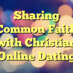 Sharing Common Faith with Christian Online Dating