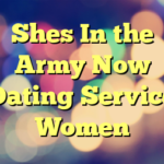 Shes In the Army Now Dating Service Women