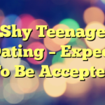 Shy Teenage Dating – Expect To Be Accepted