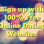 Sign up with 100% Free Online Dating Websites