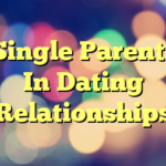 Single Parents In Dating Relationships