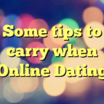 Some tips to carry when Online Dating